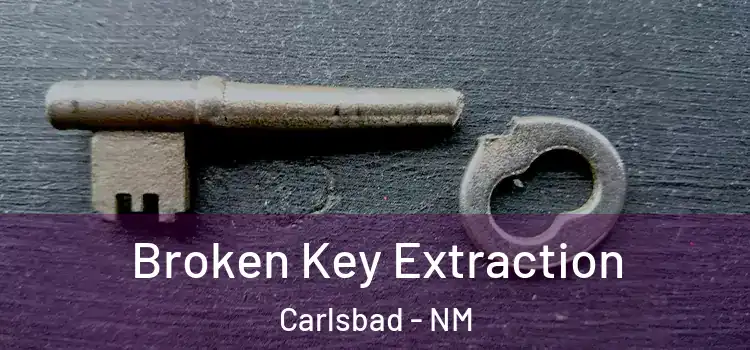 Broken Key Extraction Carlsbad - NM