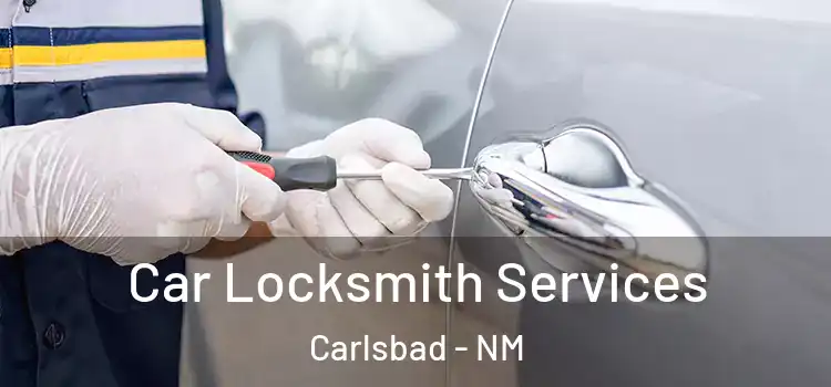 Car Locksmith Services Carlsbad - NM